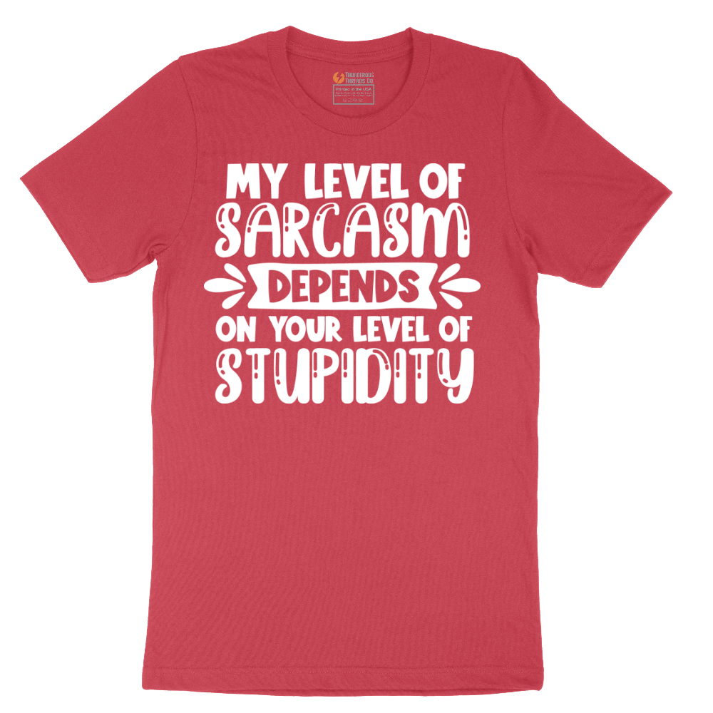 My Level of Sarcasm Depends on Your Level of Stupidity - Mens T-Shirt - Sizes S - 6XL