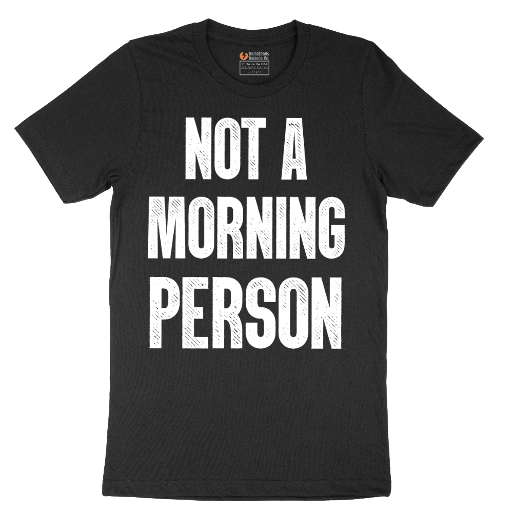 Not a Morning Person - Mens T-Shirt - Sizes S - 6XL
