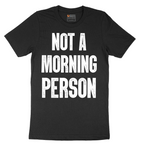 Not a Morning Person - Mens T-Shirt - Sizes S - 6XL