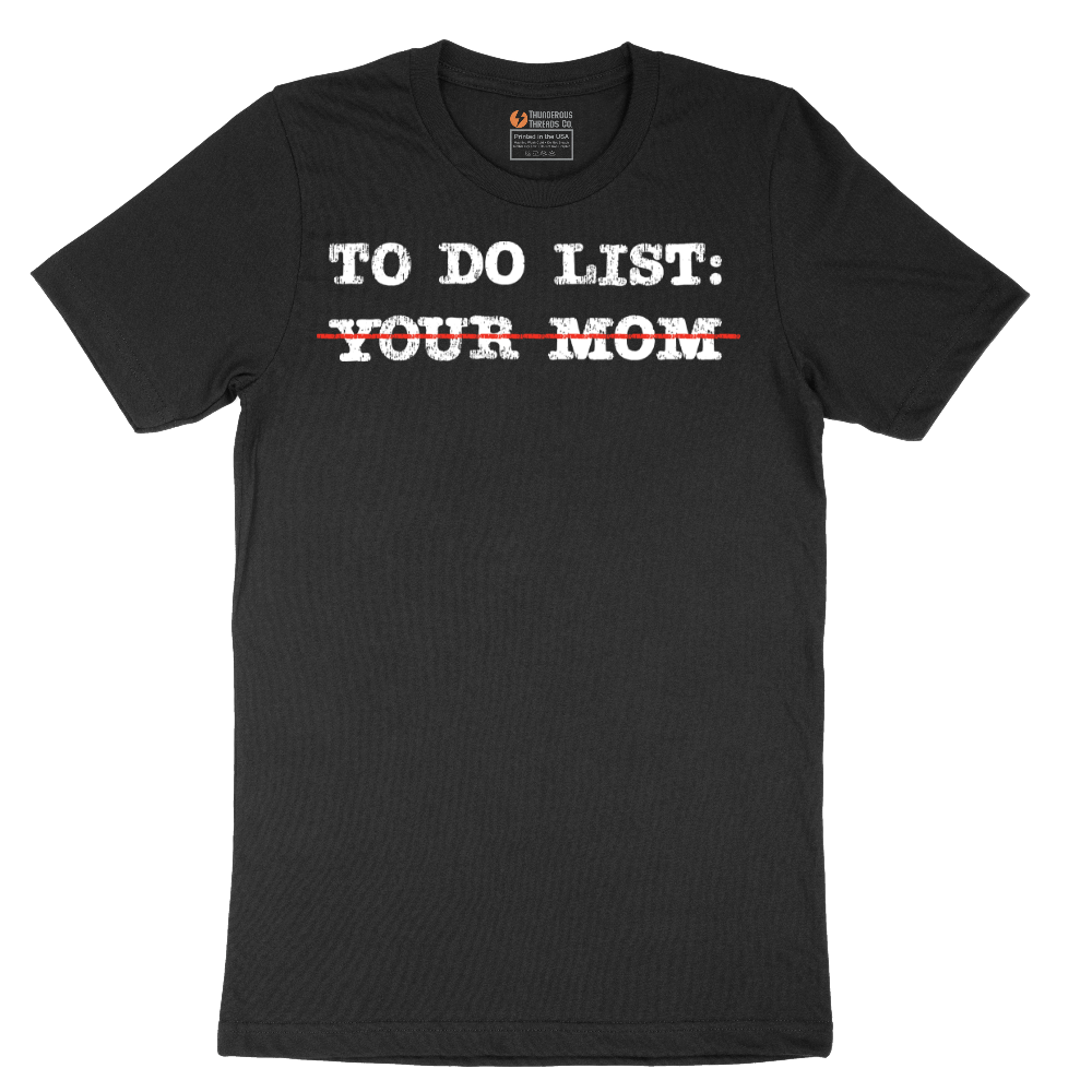 To Do List Your Mom - Mens T-Shirt - Sizes S - 6XL.png