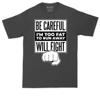 Be Careful I'm Too Fat to Run Away | Mens Tall T-Shirt