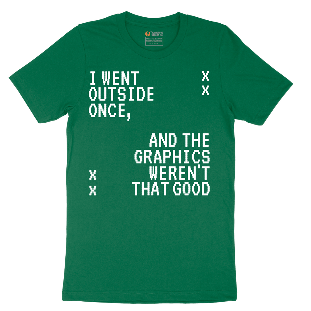 I Went Outside Once and the Graphics Weren't that Good - Mens T-Shirt - Sizes S - 6XL