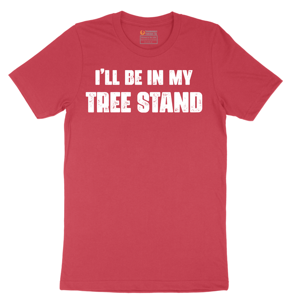 Ill Be In My Tree Stand - Mens T-Shirt - Sizes S - 6XL
