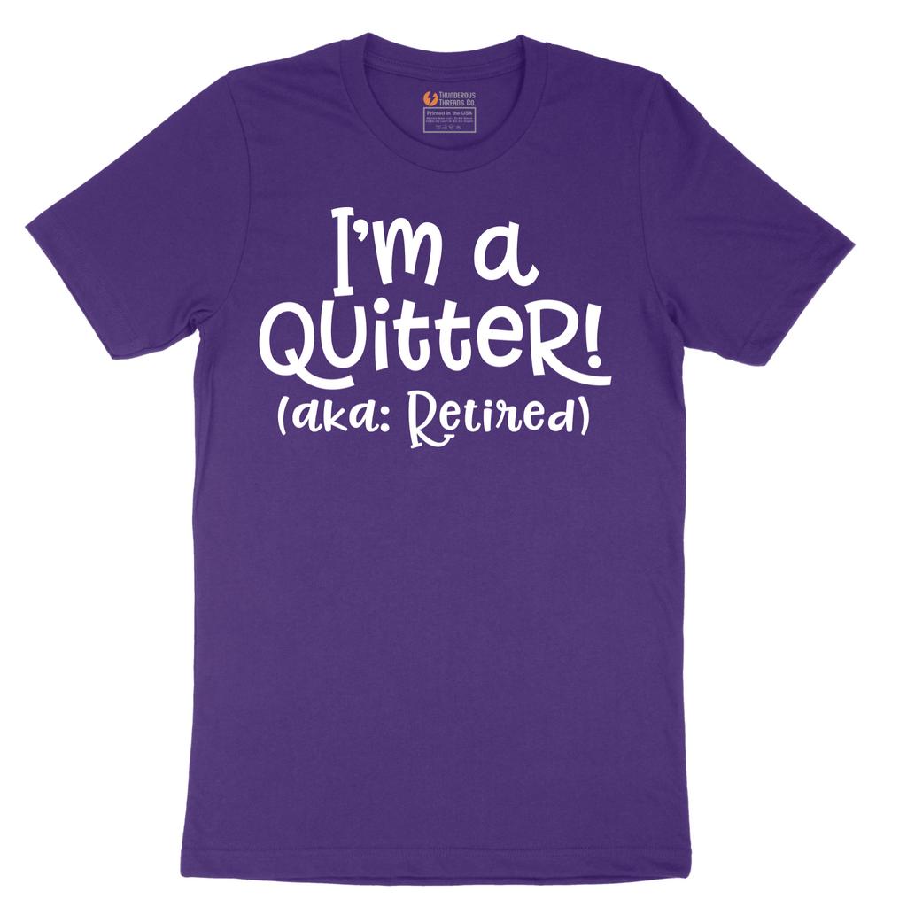 I'm a Quiter AKA Retired - Mens T-Shirt - Sizes S - 6XL
