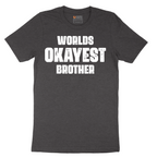 Worlds Okayest Brother - Mens T-Shirt - Sizes S - 6XL