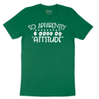 So Apparently I Have an Attitude - Mens T-Shirt - Sizes S - 6XL