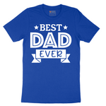 Best Dad Ever - Mens T-Shirt - Sizes S - 6XL
