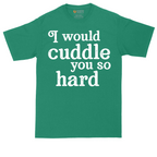 I Would Cuddle You So Hard | Mens Tall T-Shirt
