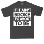 If It Ain't Broke It's About to Be | Mens Tall T-Shirt