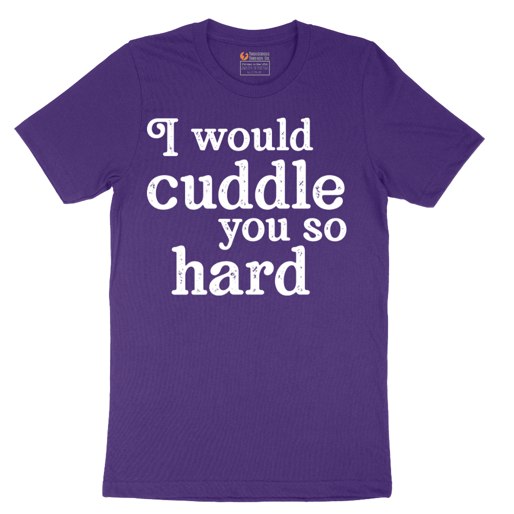 I Would Cuddle You So Hard - Mens T-Shirt - Sizes S - 6XL