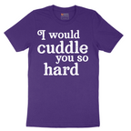 I Would Cuddle You So Hard - Mens T-Shirt - Sizes S - 6XL