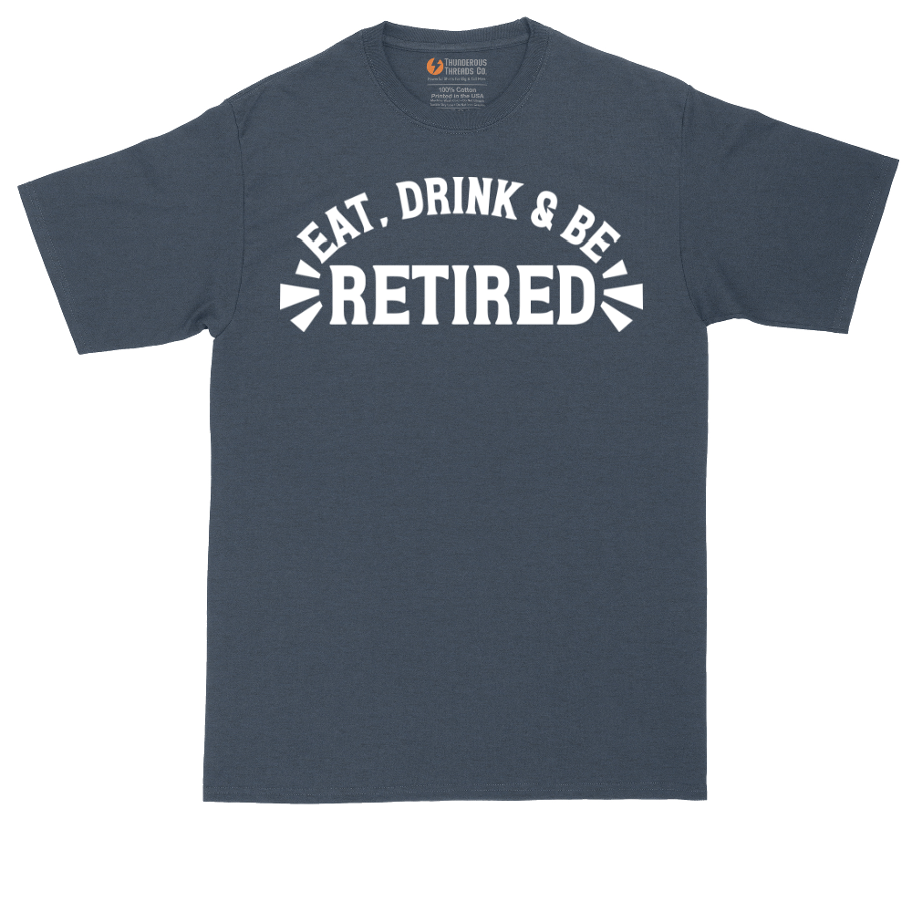 Eat Drink and Be Retired | Mens Tall T-Shirt