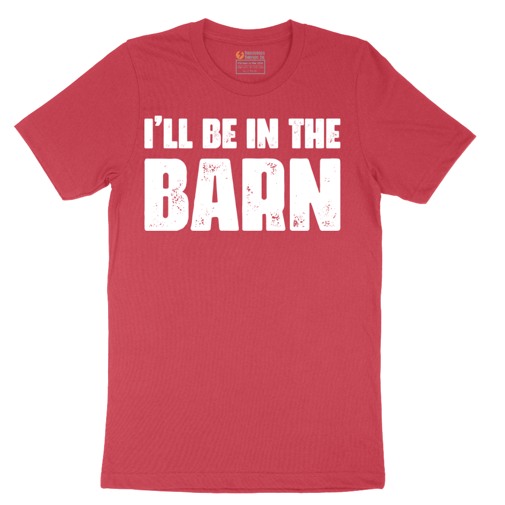 Ill Be in the Barn - Mens T-Shirt - Sizes S - 6XL