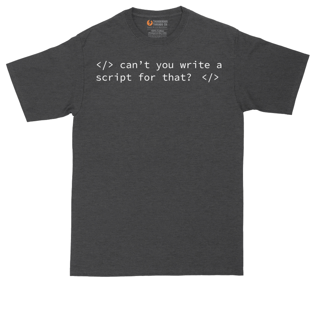 Can't You Write a Script for That | Mens Tall T-Shirt