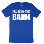 Ill Be in the Barn - Mens T-Shirt - Sizes S - 6XL