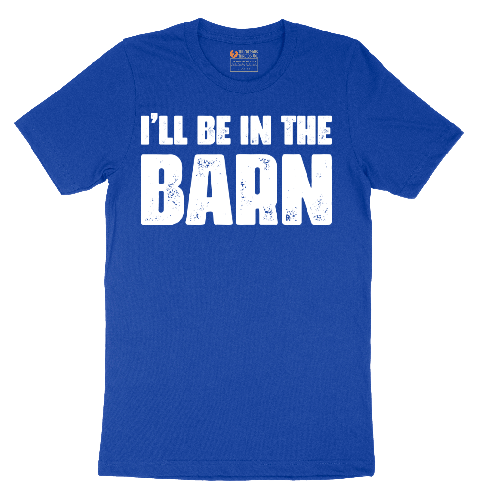 Ill Be in the Barn - Mens T-Shirt - Sizes S - 6XL