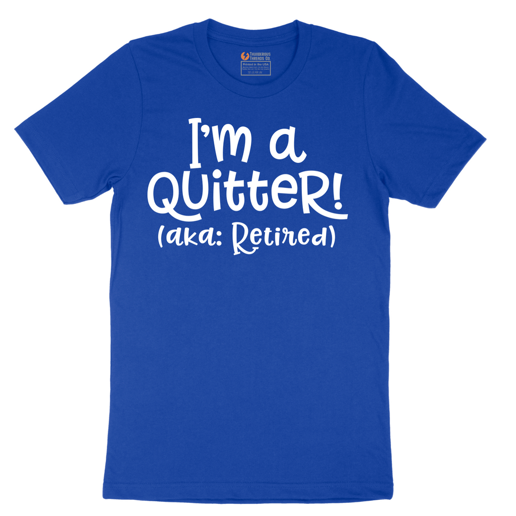 I'm a Quiter AKA Retired - Mens T-Shirt - Sizes S - 6XL