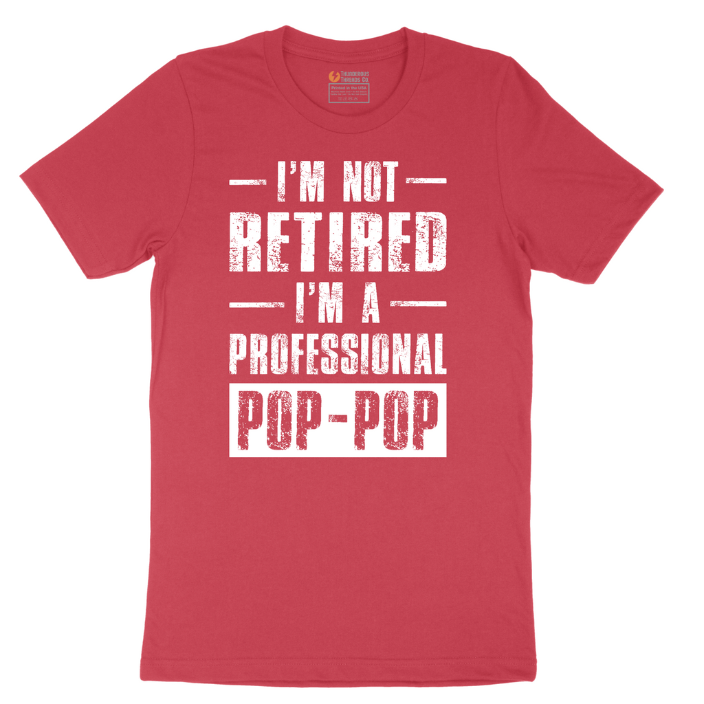I'm Not Retired I'm a Pop Pop - Mens T-Shirt - Sizes S - 6XL