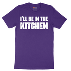 I'll Be in the Kitchen - Mens T-Shirt - Sizes S - 6XL