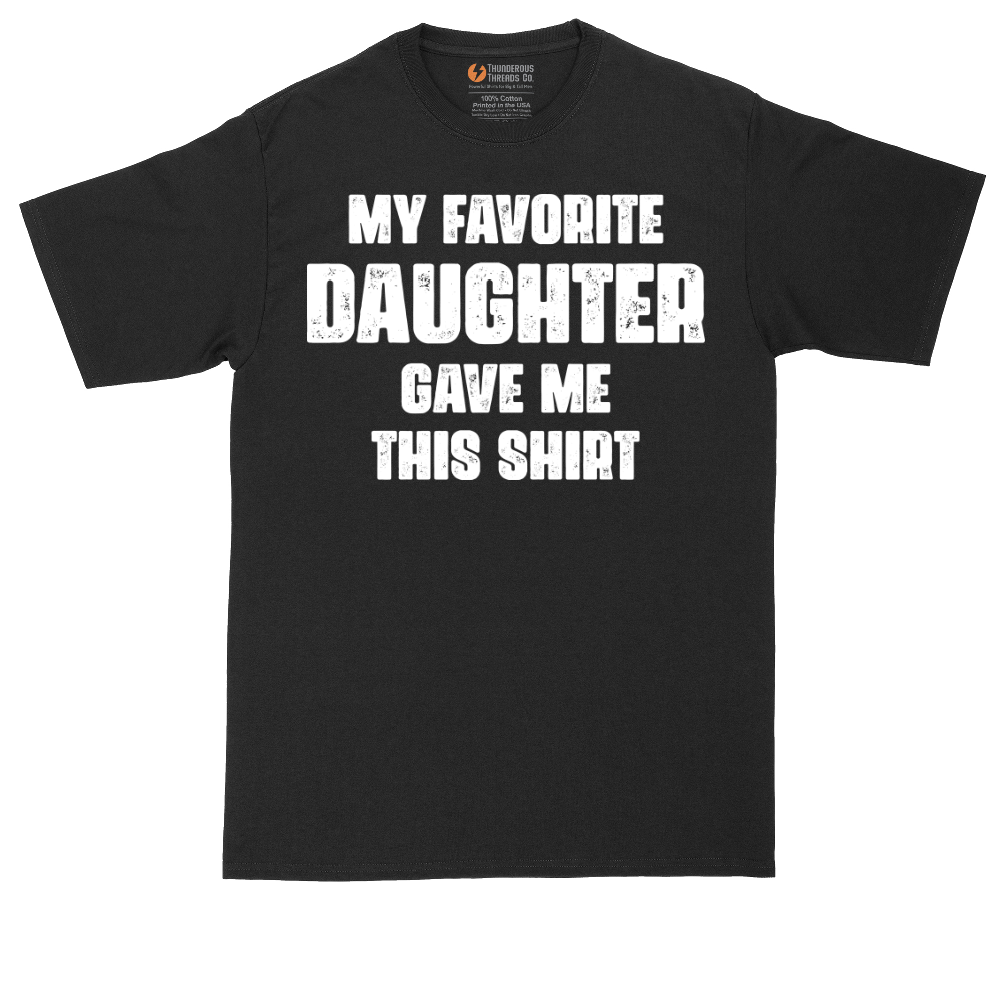 My Favorite Daughter Gave Me This Shirt | Mens Tall T-Shirt