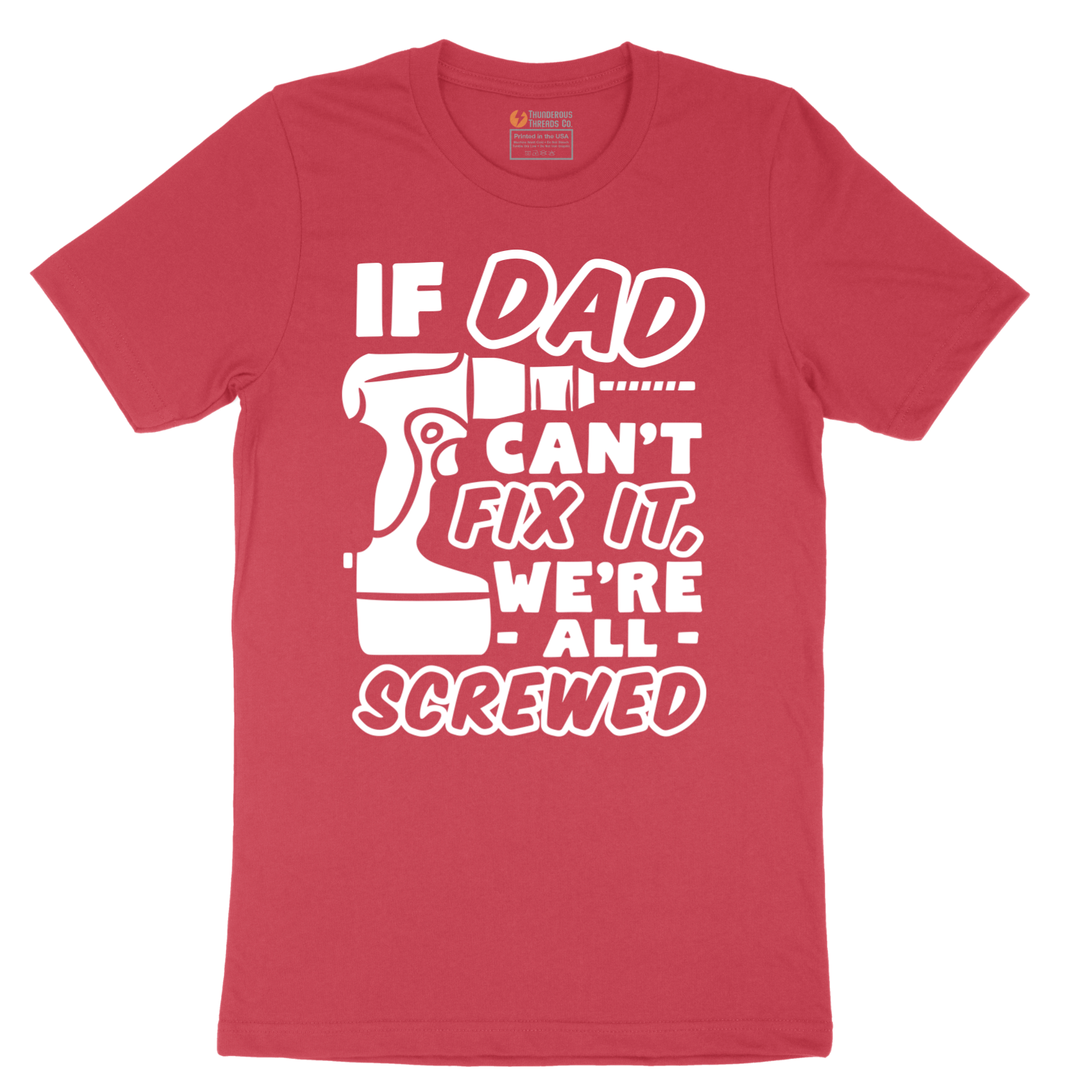 If Dad Can't Fix It Were all Screwed - Mens T-Shirt - Sizes S - 6XL