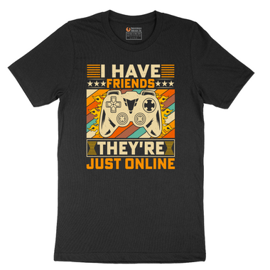 I Have Friends Their Just Online - Mens T-Shirt - Sizes S - 6XL