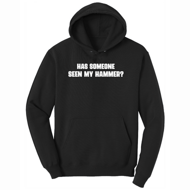 Has Someone Seen My Hammer - Mens Hooded Sweatshirt - Sizes S - 4XL