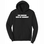 Has Someone Seen My Hammer - Mens Hooded Sweatshirt - Sizes S - 4XL