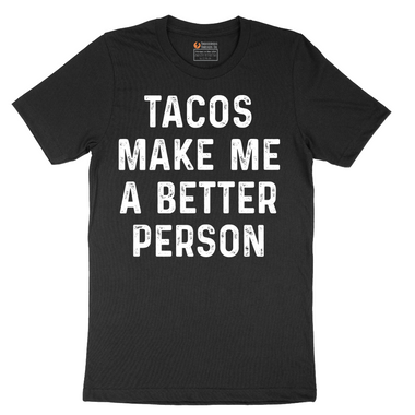 Tacos Make Me a Better Person - Mens T-Shirt - Sizes S - 6XL