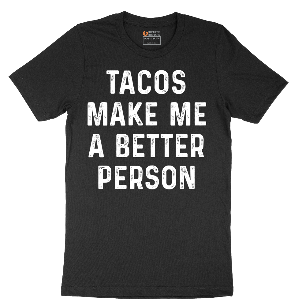 Tacos Make Me a Better Person - Mens T-Shirt - Sizes S - 6XL