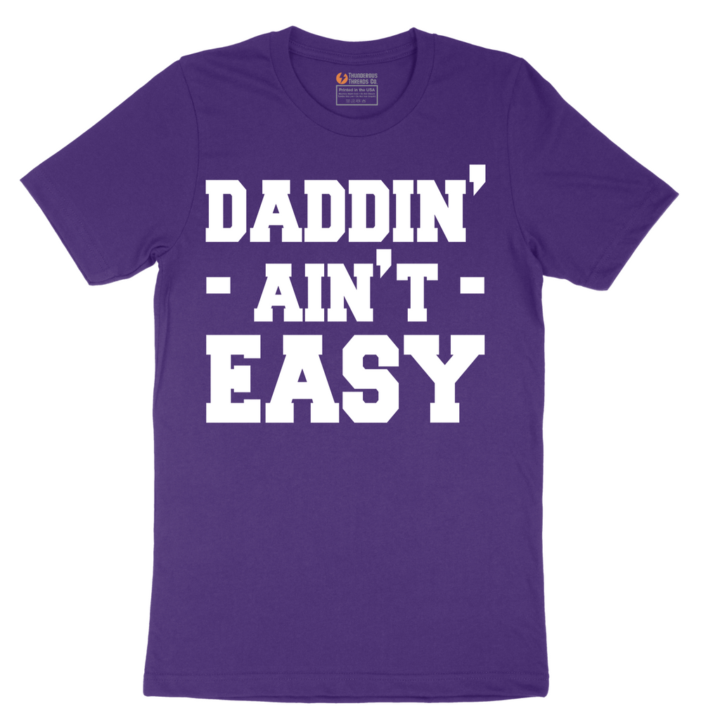 Daddin Ain't Easy - Mens T-Shirt - Sizes S - 6XL