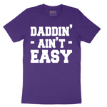 Daddin Ain't Easy - Mens T-Shirt - Sizes S - 6XL
