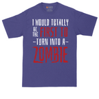 I Would Totally Be the First To Turn Into a Zombie | Mens Tall T-Shirt