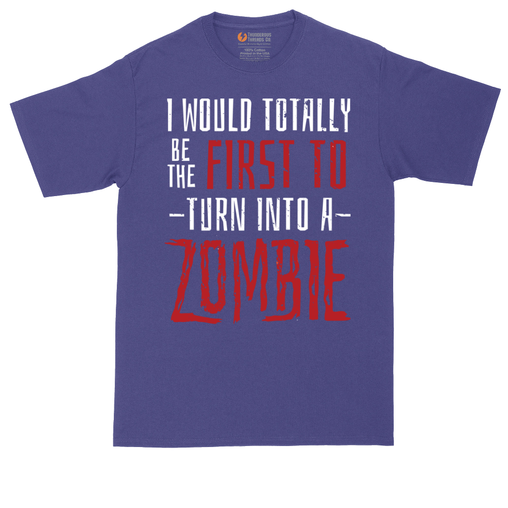 I Would Totally Be the First To Turn Into a Zombie | Mens Tall T-Shirt