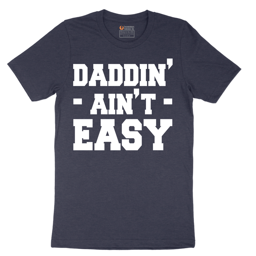 Daddin Ain't Easy - Mens T-Shirt - Sizes S - 6XL