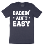 Daddin Ain't Easy - Mens T-Shirt - Sizes S - 6XL