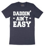 Daddin Ain't Easy - Mens T-Shirt - Sizes S - 6XL