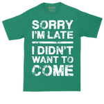 Sorry I'm Late I Didn't Want to Come Version 3 | Mens Tall T-Shirt