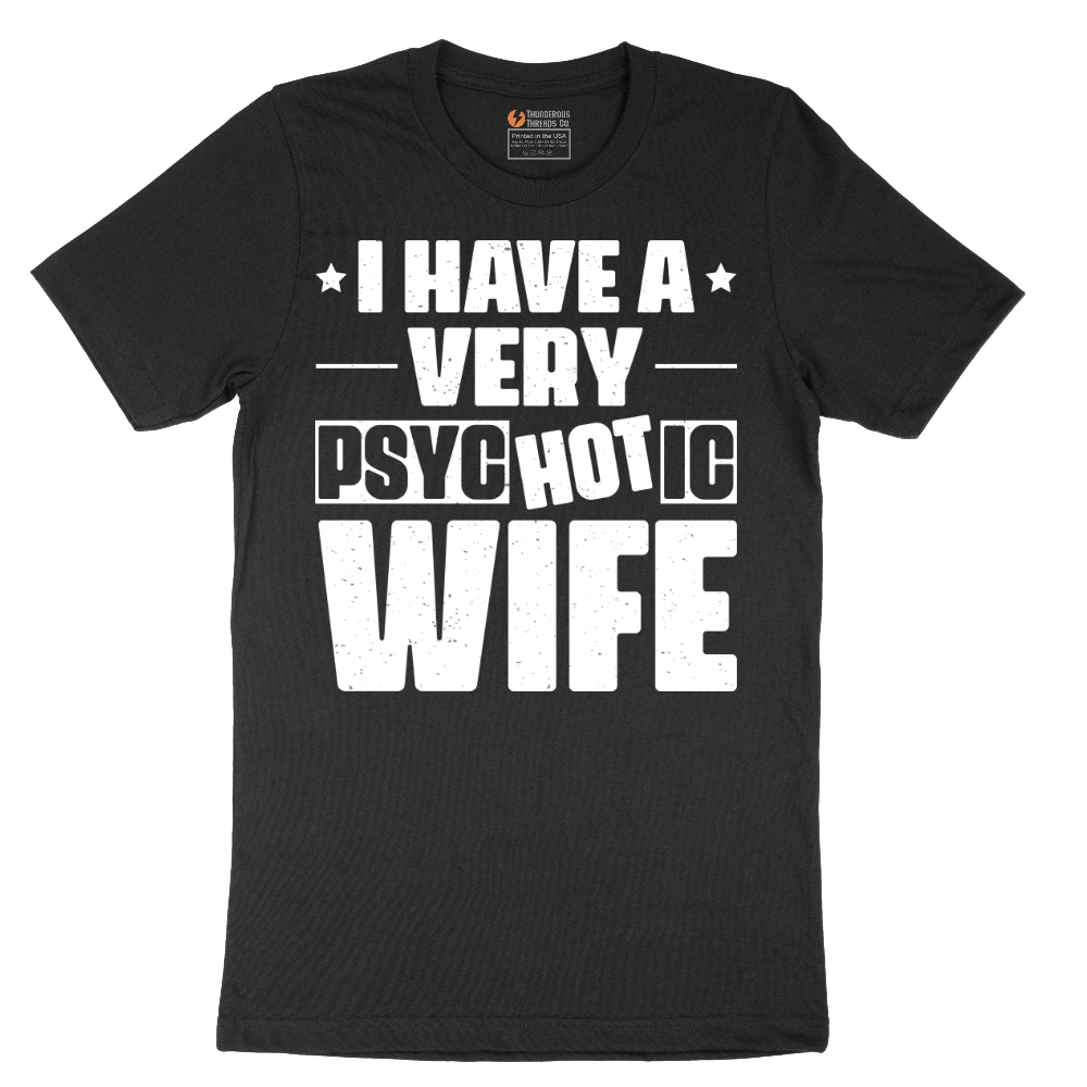 I Have A Very Psychotic Wife - Mens T-Shirt (Sizes S to 6XL)