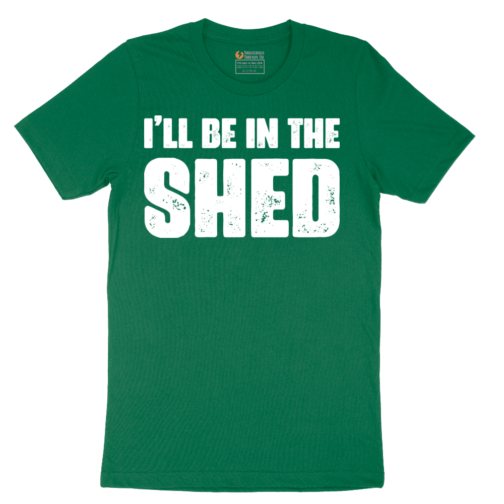I'll Be in the Shed - Mens T-Shirt - Sizes S - 6XL