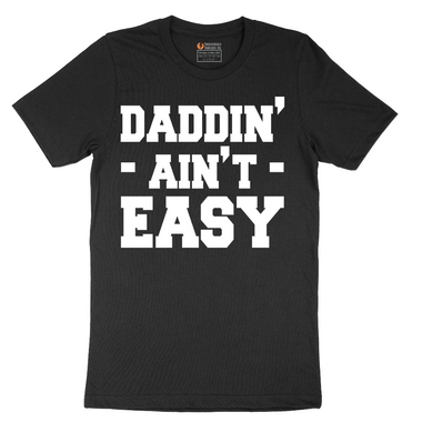 Daddin Ain't Easy - Mens T-Shirt - Sizes S - 6XL