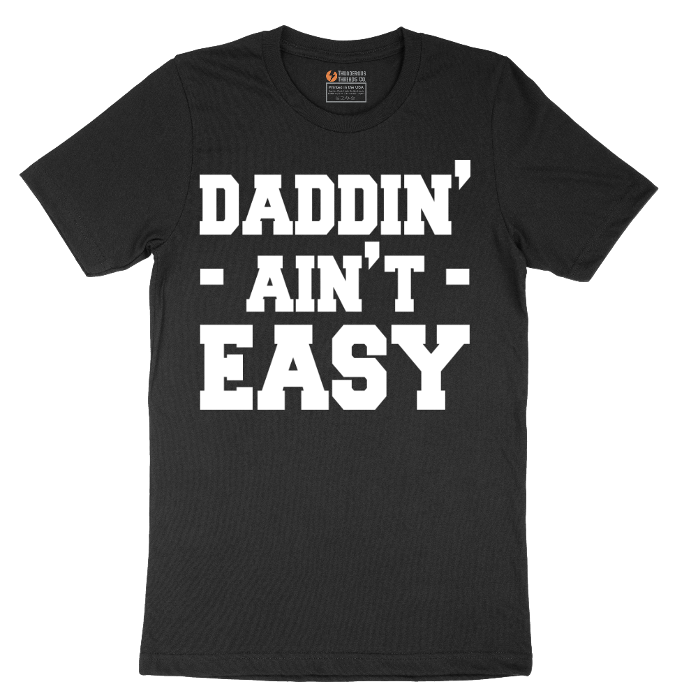 Daddin Ain't Easy - Mens T-Shirt - Sizes S - 6XL