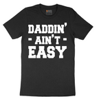 Daddin Ain't Easy - Mens T-Shirt - Sizes S - 6XL
