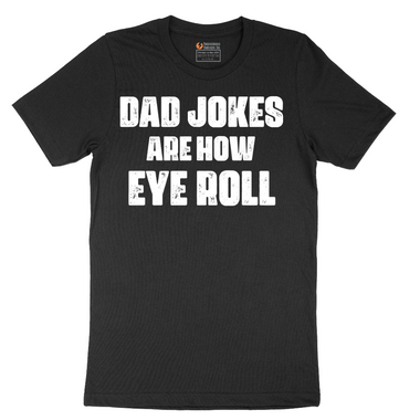Dad Jokes are How Eye Roll - Mens T-Shirt - Sizes S - 6XL