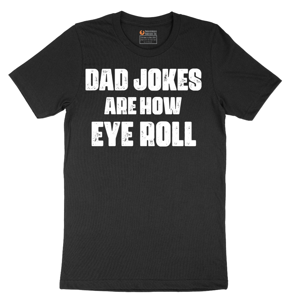 Dad Jokes are How Eye Roll - Mens T-Shirt - Sizes S - 6XL