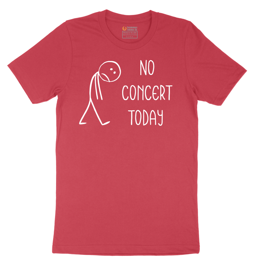 No Concert Today - Mens T-Shirt - Sizes S - 6XL