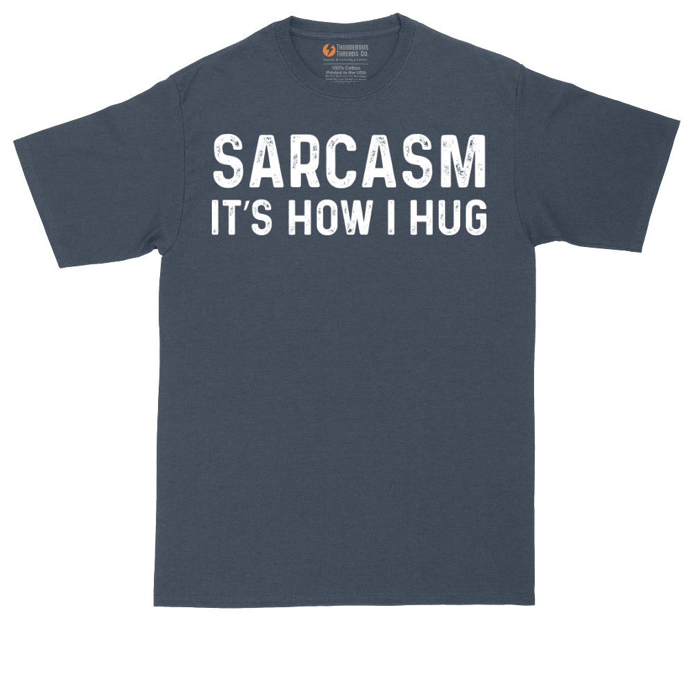 Sarcasm Its How I Hug | Mens Tall T-Shirt