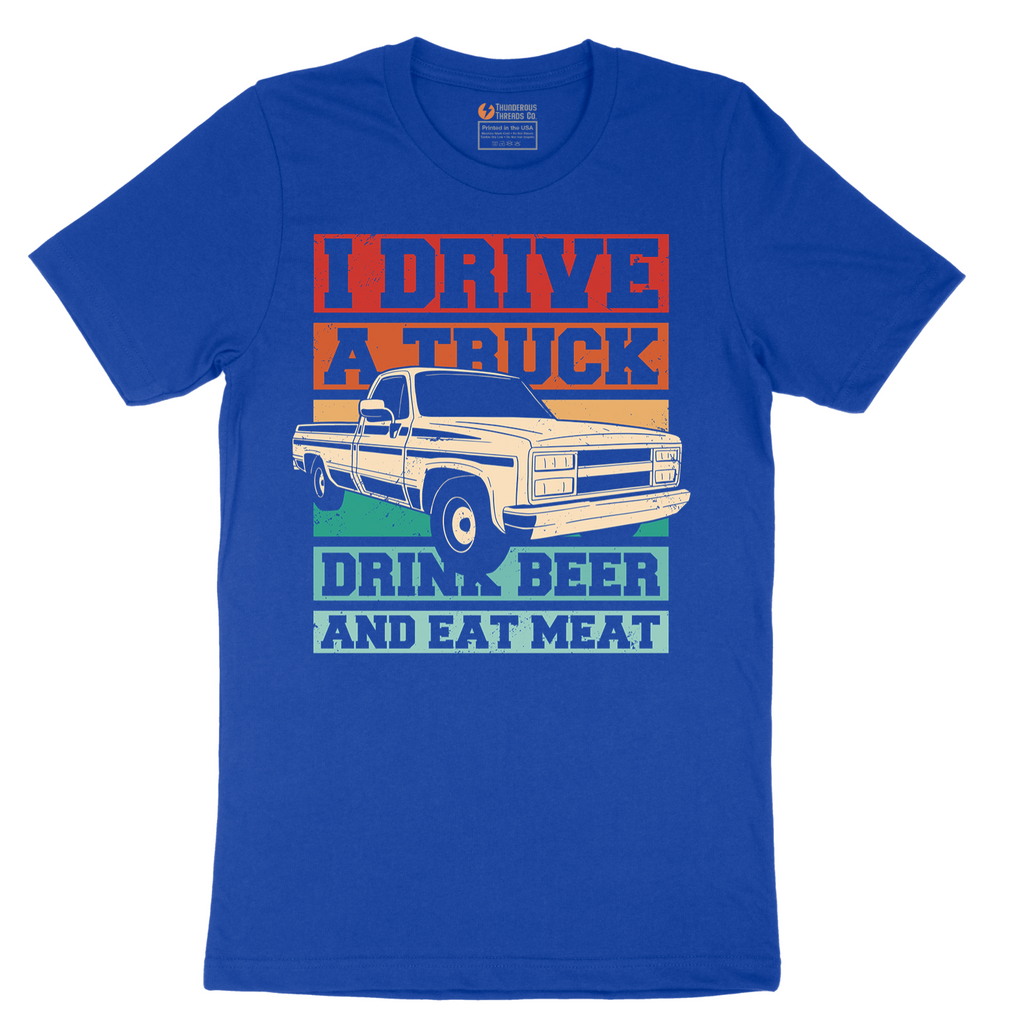 I Drive a Truck Drink Beer and Eat Meat - Mens T-Shirt - Sizes S - 6XL
