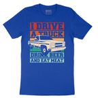 I Drive a Truck Drink Beer and Eat Meat - Mens T-Shirt - Sizes S - 6XL