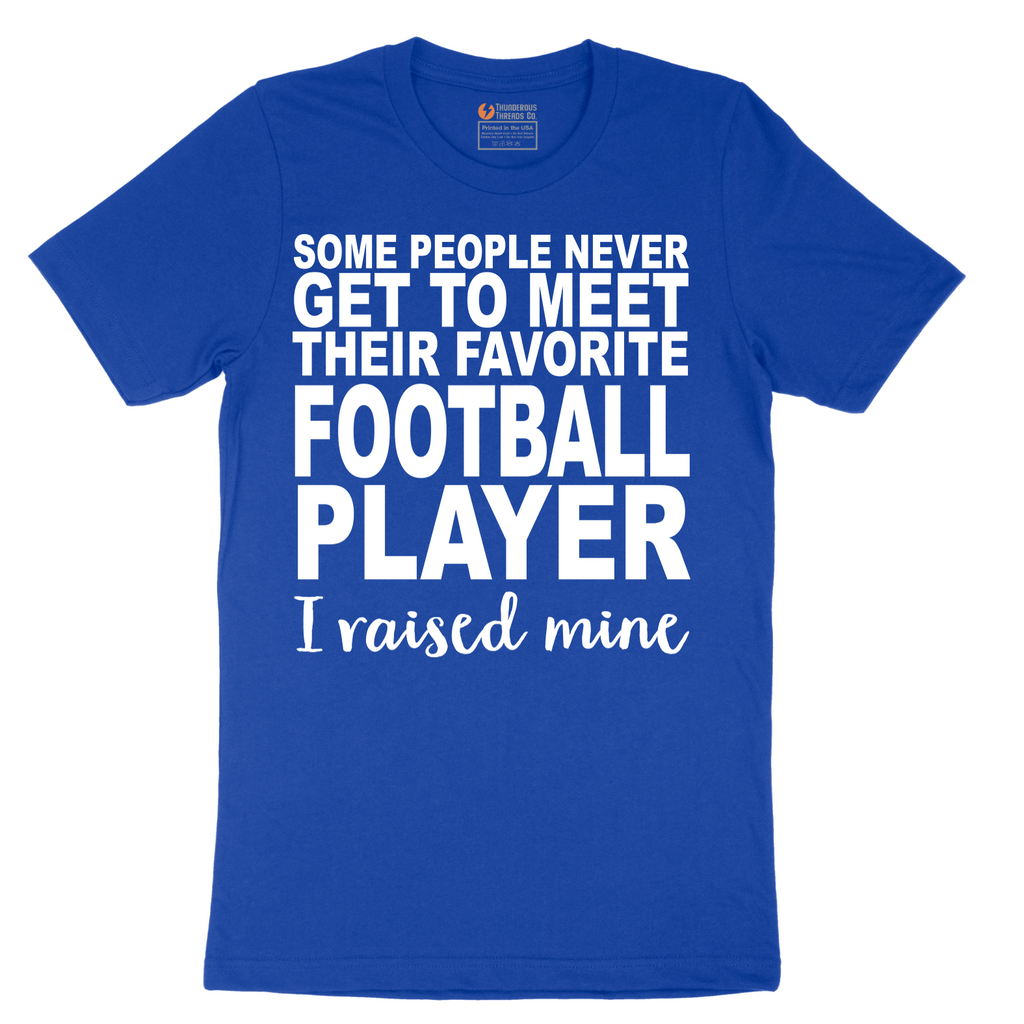 Football Player_I Raised Mine - Mens T-Shirt - Sizes S - 6XL